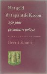 Gerrit Komrij - Het geld dat spant de Kroon : 250 jaar pecuniaire poÃ«zie