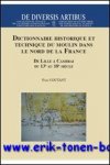 Y. Coutant; - Dictionnaire historique et technique du moulin dans le nord de la France. De Lille a Cambrai du 13e au 18e siecle,