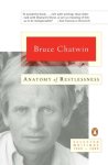Bruce Chatwin - Anatomy of Restlessness Selected Writings 1969-1989