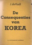 Kadt, J. de - De consequenties van Korea. Een pleidooi voor vrede door kracht.
