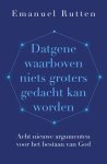 Rutten, Emanuel - Rutten, Emanuel-Datgene waarboven niets groters gedacht kan worden (nieuw)