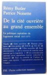 BUTLER Rémy, NOISETTE Patrice - De la cité ouvrière au grand ensemble. La politique capitaliste du logement social 1815-1975.