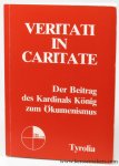STIRNEMANN, Alfred / Gerhard WILFLINGER. - Veritati in Caritate. Der Beitrag des Kardinals König zum Ökumenismus.