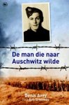 AVEY, Denis & BROOMBY, Rob - De man die naar Auschwitz wilde