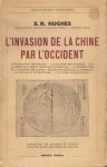 Hugnes, E.R. - L'Invasion de la Chine par l'Occident. Introduction historique. L'influence des missions. L'influence de l'esprit politique occidental. La destruction de l'ancienne éducation. Science occidentale et médecine. La nouvelle littérature. La Chine ...