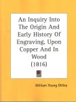 Young Ottley, William - An Inquiry into the Origin and early History of Engraving, upon Copper and in Wood. Vol. II