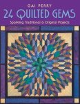 Gai Perry - 24 Quilted Gems - Print on Demand Edition