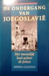 GLENNY Misha - De ondergang van Joegoslavië. Het menselijk leed achter de feiten. (vert. van The Fall of Yugoslavia: The Third Balkan War - 1992)