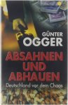 Günter Ogger - Absahnen und Abhauen - Deutschland vor dem Chaos