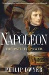 Dwyer, Philip. - Napoleon : the path to power.