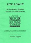 Higgins, Frank C. - The [Masonic] Apron, Its tradition, history and secret significances