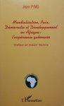 PING Jean, VEDRINE Hubert (préface) - Mondialisation, Paix, Démocratie et Développement en Afrique: l'expérience gabonaise PING Jean, VEDRINE Hubert (préface) - Mondialisation, Paix, Démocratie et Développement en Afrique: l'expérience gabonaise