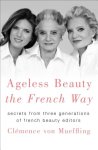 Clemence Von Mueffling - Ageless Beauty the French Way