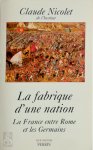 Claude Nicolet 197773 - La fabrique d'une nation La France entre Rome et les Germains