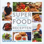Velde, Jesse van der, Kroon, Annemieke de - Superfood recepten / heerlijke gerechten, 100% natuurlijk en super gezond voor iedereen