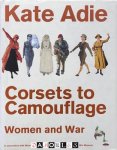 Katie Adie - Corsets to Camouflage. Women and war