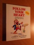 Matthews, Andrew - Follow Your Heart. Finding a Purpose in Your Life and Work