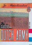 Amersfoort, H. & P.H. Kamphuis - Je Maintiendray. A concise history of the Dutch Army 1568-1940