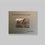 Mirlesse, Sabine - Mirlesse, Sabine and Eduardo Cadava (Editing by Charlotte Cotton and Sabine Mirlesse). - Sabine Mirlesse: As If It Should Have Been a Quarry. SIGNED & MONOGRAMMED/VERY FINE COPY.