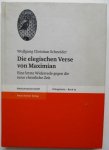 Schneider, W.C. - Die elegischen Verse von Maximian: Eine letzte Widerrede gegen die neue christliche Zeit