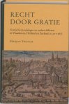 M. Vrolijk - Recht door gratie gratie bij doodslagen en andere delicten in Vlaanderen, Holland en Zeeland (1531-1567)
