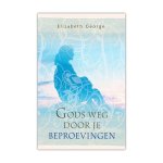 Elizabeth George - Gods Weg Door Je Beproevingen - Elizabeth George