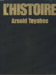 Toynbee, Arnold - L'HISTOIRE - les grands mouvements de l'histoire à travers le temps, les civilisations, les religions