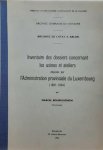 BOURGUIGNON Marcel, Conservateur - Inventaire des dossiers concernant les usines et ateliers déposés par l'Administration provinciale du Luxembourg (1831-1954)
