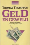 Thompson. Thomas - GELD EN GEWELD - Een ware geschiedenis van macht, passie en moord