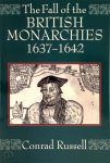 Conrad Russel - The Fall of the British Monarchies 1637-1642