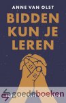 Olst, Anne van - Bidden kun je leren *nieuw* --- Praktische gids voor gebed