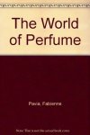 Fabienne Pavia - The World of Perfume