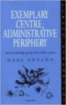 Antlov, Hans - Exemplary Centre, Administrative Periphery: Rural Leadership and the New Order on Java (Nordic Institute of Asian Studies Monograph Series).