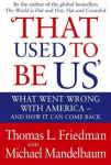 Friedman, Thomas L. / Mandelbaum, Michael - 'THAT USED TO BE US' - What went Wrong With America - and how it can come back