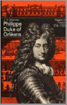 Shennan, J.H. - Philippe, Duke of Orleans/Regent of France, 1715-23