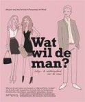 Broeke, Mirjam van den en Wind, Femmetje de - Wat wil de man? / dating & relatiehandboek voor de vrouw