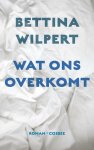 Bettina Wilpert - Wat ons overkomt