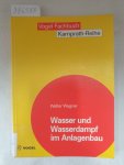 Wagner, Walter: - Wasser und Wasserdampf im Anlagenbau :