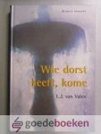 Valen, L.J. van - Wie dorst heeft, kome --- Bijbels dagboek
