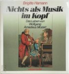 Brigitte Hamann - Nichts als Musik im Kopf Das Leben des Wolfgang Amadeus Mozart
