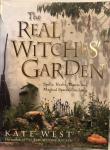 Kate West - The Real Witches' Garden / Spells, Herbs, Plants and Magical Spaces Outdoors