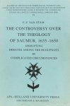 STAM, F.P. VAN - The controversy over the theology of Saumur, 1635 - 1650 disrupting debates among the Huguenots in complicated circumstances.