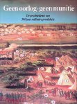 Nägele, Heinz & Dick Schaap - Geen oorlog, geen munitie: de geschiedenis van 300 jaar militaire produktie