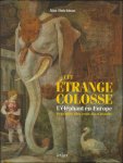 Alan Hutchison et Christophe Jaquet - Cet  trange colosse - L' l phant en Europe - Deux mille cinq cents ans d'histoire
