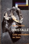 Schüpbach, Martin - KRISTALLE. Licht und Farben im Stein.