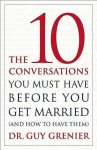 Guy Grenier, Dr Guy Grenier - The 10 Conversations You Must Have Before You Get Married (and How to Have Them)