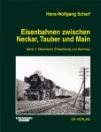 Hans Scharf - Eisenbahnen zwischen Neckar Tauber und Main Band 1