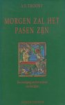 Troost, A.F. - Morgen zal het pasen zijn. Een rondgang om het waarom van het lijden.