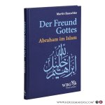 Bauschke, Martin. - Der Freund Gottes. Abraham im Islam.