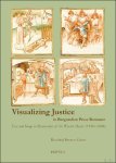 Rosalind Brown-Grant - Visualizing Justice in Burgundian Prose Romance. Text and Image in Manuscripts of the Wavrin Master (1450s-1460s)